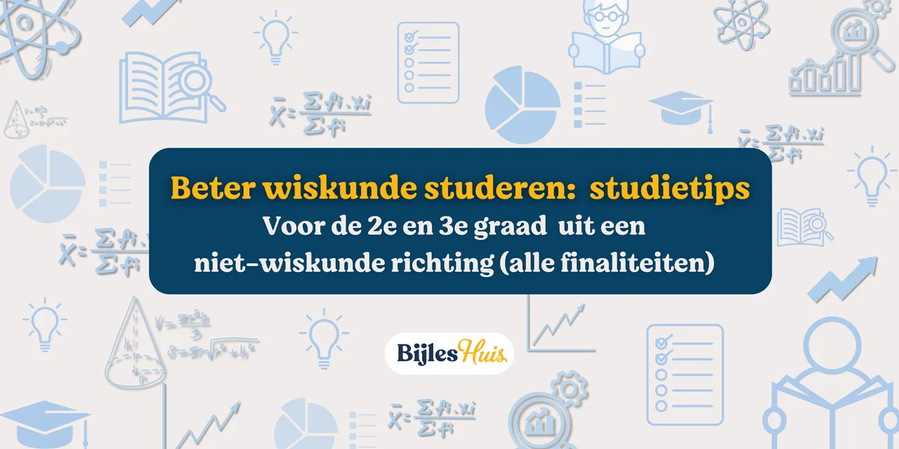 Beter wiskunde studeren: studietips voor 2e & 3e graad uit een niet-wiskunde richting