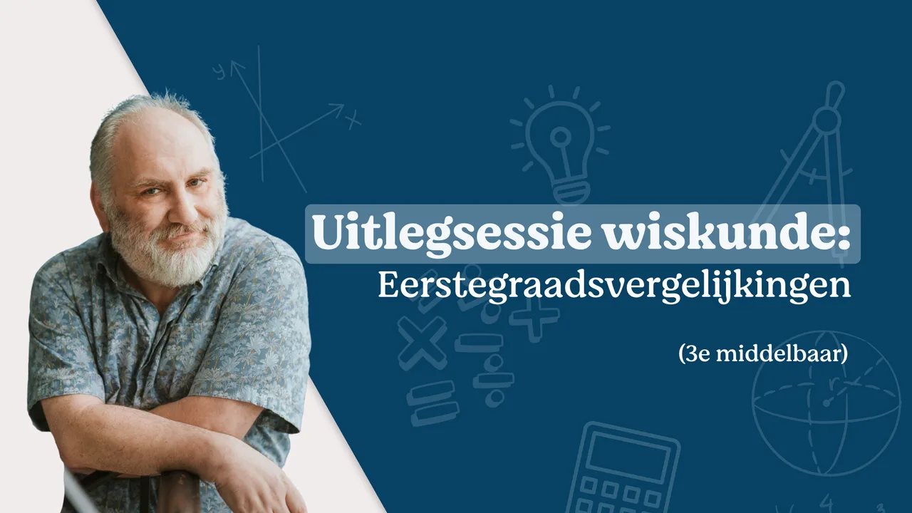 Uitlegsessie wiskunde: eerstegraadsvergelijkingen