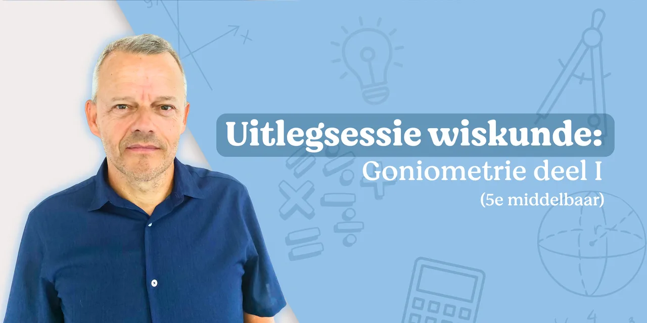 Uitlegsessie wiskunde: goniometrie (1/2)