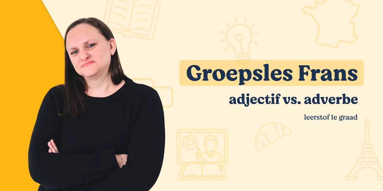 Groepsles Frans: adjectif vs adverbe