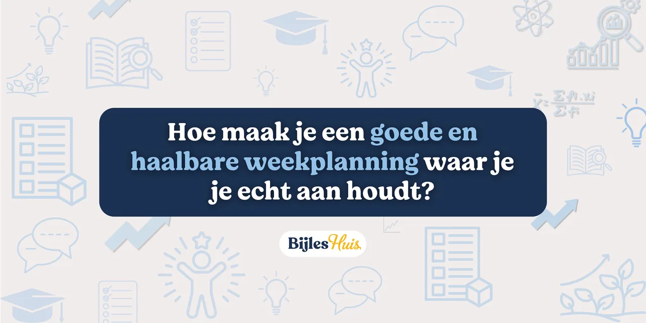 Hoe maak je een goede en haalbare weekplanning waar je je echt aan houdt?