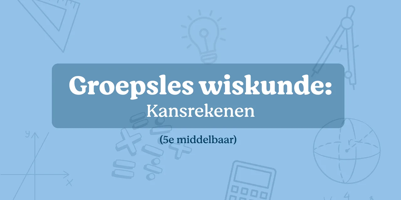 Groepsles wiskunde: kansrekenen