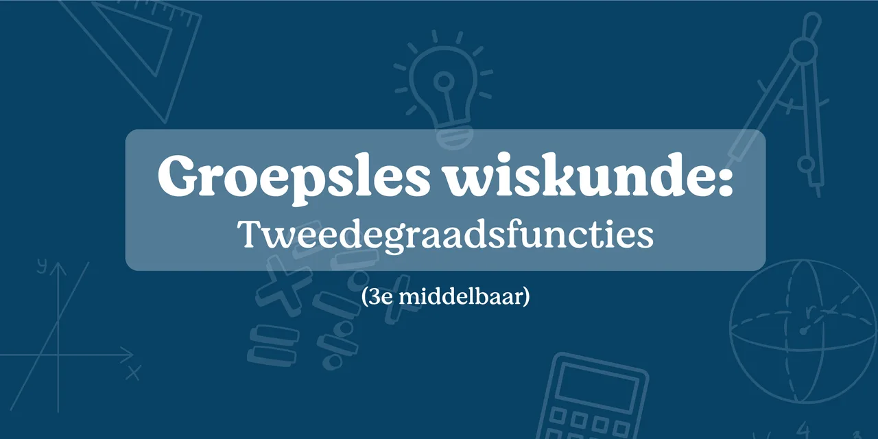 Groepsles wiskunde: tweedegraadsfunties