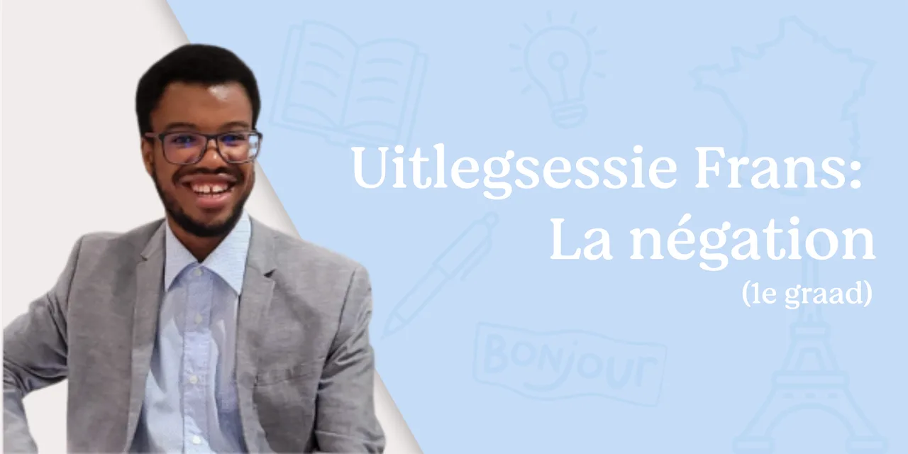 Uitlegsessie: la négation (1ste graad)