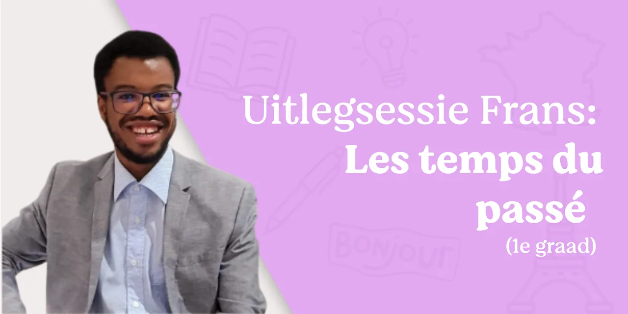 Uitlegsessie: les temps du passé (1ste graad)