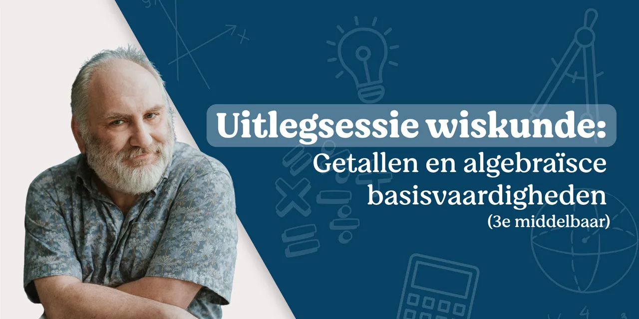Uitlegsessie wiskunde: getallen en algebraïsche basisvaardigheden