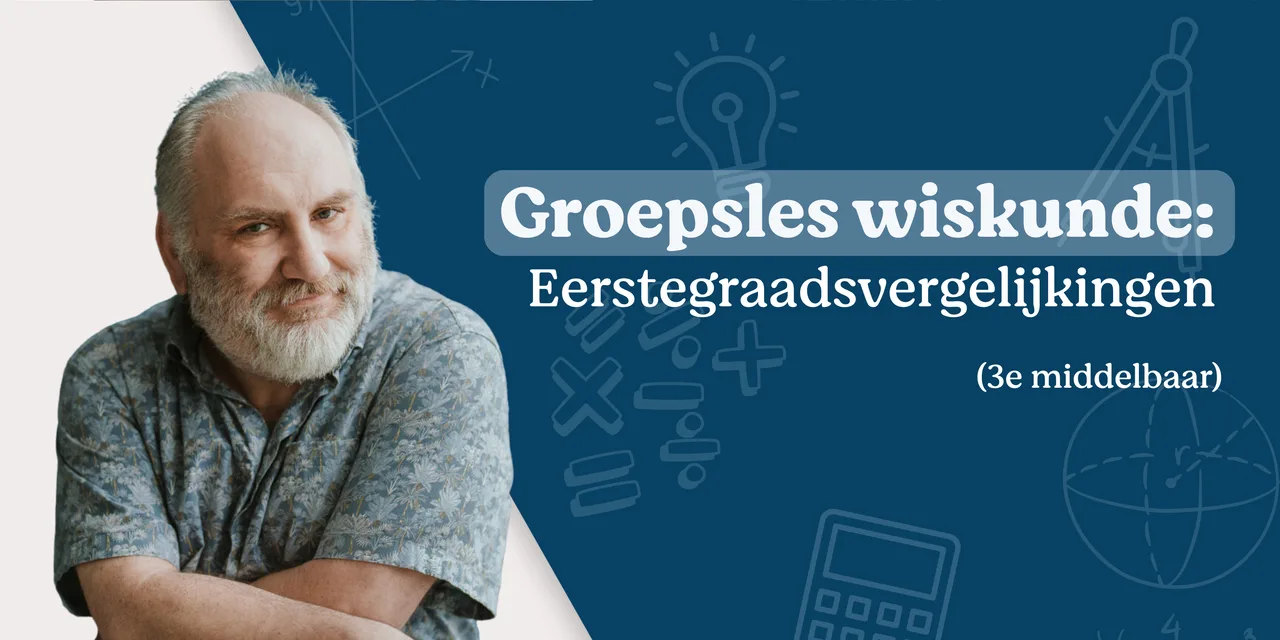 Groepsles wiskunde: eerstegraadsvergelijkingen
