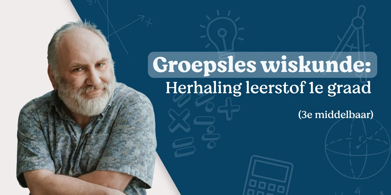Groepsles wiskunde: herhaling 1e graad