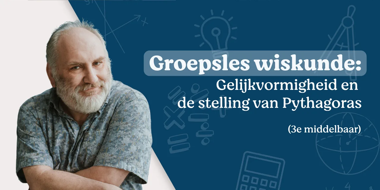 Groepsles wiskunde: gelijkvormigheid en Pythagoras
