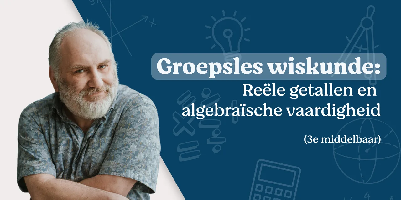 Groepsles wiskunde: reële getallen en algebraïsche vaardigheden