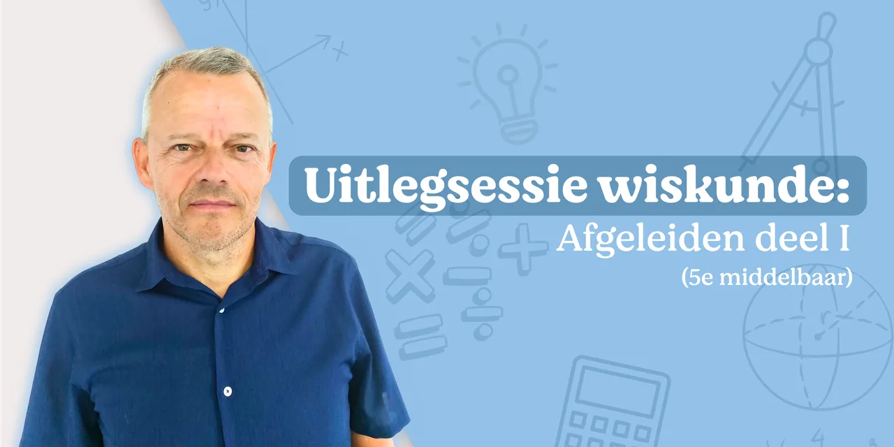 Uitlegsessie wiskunde: afgeleiden (1/2)