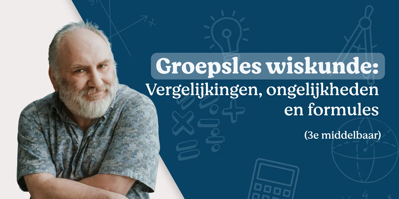 Groepsles wiskunde: vergelijkingen, ongelijkheden en formules