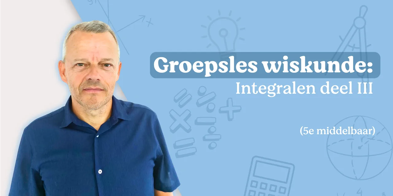 Groepsles wiskunde: integralen (3/3)