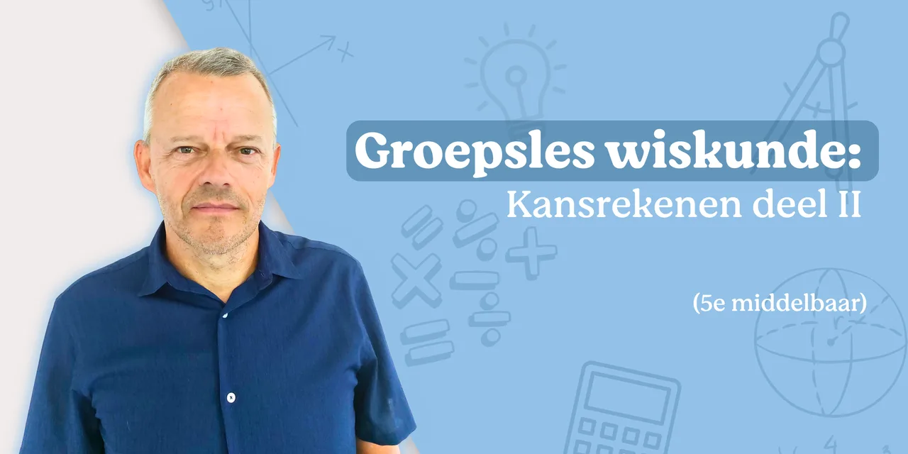 Groepsles wiskunde: kansrekenen (2/3)