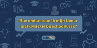 Hoe ondersteun ik mijn kind met dyslexie bij schoolwerk?