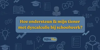 Hoe ondersteun ik mijn kind met dyscalculie bij het schoolwerk?